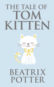 Title: The Tale of Tom Kitten, Author: Beatrix Potter