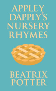 Title: Appley Dapply's Nursery Rhymes, Author: Beatrix Potter