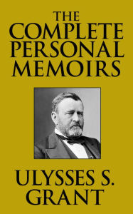 Title: The Complete Personal Memoirs, Author: Ulysses S. Grant