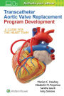Transcatheter Aortic Valve Replacement Program Development: A Guide for the Heart Team / Edition 1