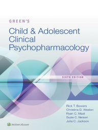 Title: Green's Child and Adolescent Clinical Psychopharmacology, Author: Rick Bowers