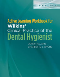 Title: Active Learning Workbook for Wilkins' Clinical Practice of the Dental Hygienist, Author: Jane F. Halaris