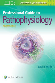 Title: Professional Guide to Pathophysiology / Edition 4, Author: Laura Willis MSN