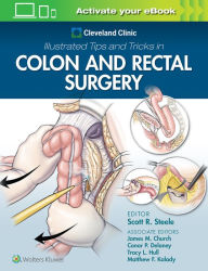 Title: Cleveland Clinic Illustrated Tips and Tricks in Colon and Rectal Surgery / Edition 1, Author: Scott Steele