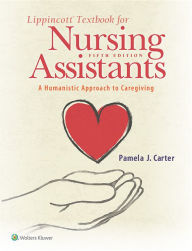 Title: Lippincott Textbook for Nursing Assistants: A Humanistic Approach to Caregiving / Edition 5, Author: Pamela Carter RN