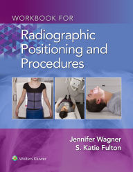 Title: Workbook for Radiographic Positioning and Procedures, Author: Jennifer Wagner