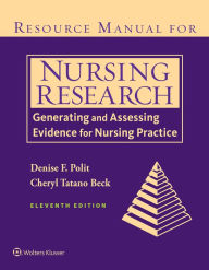 Title: Resource Manual for Nursing Research: Generating and Assessing Evidence for Nursing Practice / Edition 11, Author: Denise Polit