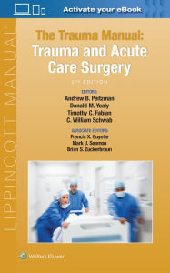 Title: The Trauma Manual: Trauma and Acute Care Surgery / Edition 5, Author: Andrew B. Peitzman MD