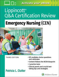 Title: Lippincott Q&A Certification Review: Emergency Nursing (CEN) / Edition 3, Author: Patricia Clutter