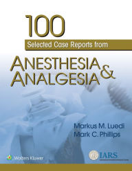 Title: 100 Selected Case Reports from Anesthesia & Analgesia, Author: Markus M. Luedi