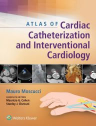 Title: Atlas of Cardiac Catheterization and Interventional Cardiology, Author: Mauro Moscucci