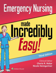 Title: Emergency Nursing Made Incredibly Easy / Edition 3, Author: Nicole M. Heimgartner DNP