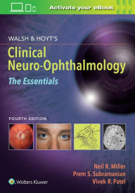 Title: Walsh & Hoyt's Clinical Neuro-Ophthalmology: The Essentials / Edition 4, Author: Neil Miller MD