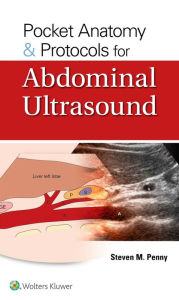 Title: Pocket Anatomy & Protocols for Abdominal Ultrasound / Edition 1, Author: Steven M. Penny M.A.