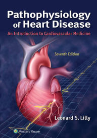 Title: Pathophysiology of Heart Disease: An Introduction to Cardiovascular Medicine, Author: Leonard S. Lilly MD