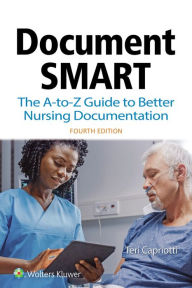 Title: Document Smart: The A-to-Z Guide to Better Nursing Documentation, Author: Theresa Capriotti