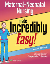 Title: Maternal-Neonatal Nursing Made Incredibly Easy / Edition 4, Author: Stephanie Evans