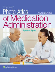 Title: Lippincott Photo Atlas of Medication Administration / Edition 6, Author: Pamela B Lynn EdD