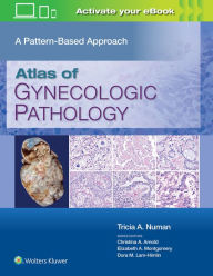 Title: Atlas of Gynecologic Pathology: A Pattern-Based Approach: Print + eBook with Multimedia, Author: Tricia A. Numan MD