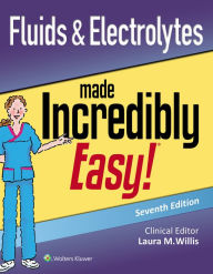 Title: Fluids & Electrolytes Made Incredibly Easy / Edition 7, Author: Laura Willis MSN