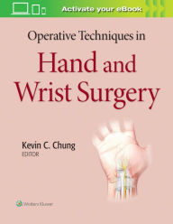 Title: Operative Techniques in Hand and Wrist Surgery, Author: Kevin C Chung MD