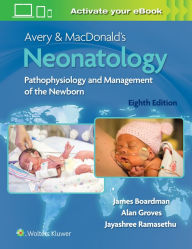 Title: Avery & MacDonald's Neonatology: Pathophysiology and Management of the Newborn, Author: James Boardman MBBS