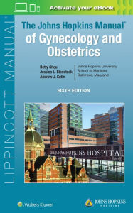 Title: The Johns Hopkins Manual of Gynecology and Obstetrics / Edition 6, Author: Betty Chou