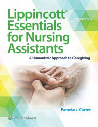 Title: Lippincott Essentials for Nursing Assistants: A Humanistic Approach to Caregiving, Author: Pamela J Carter