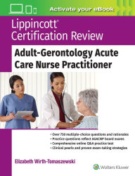 Title: Lippincott Certification Review: Adult-Gerontology Acute Care Nurse Practitioner, Author: Elizabeth Wirth-Tomaszewski DNP