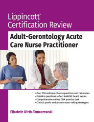Title: Lippincott Certification Review: Adult-Gerontology Acute Care Nurse Practitioner, Author: Elizabeth Wirth-Tomaszewski