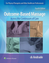 Title: Outcome-Based Massage: Across the Continuum of Care, Author: Carla-Krystin Andrade PhD