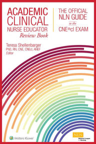 Title: Academic Clinical Nurse Educator Review Book: The Official NLN Guide to the CNE®cl Exam, Author: Teresa Shellenbarger