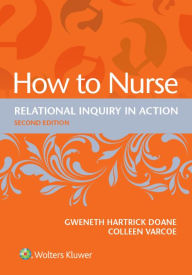 Title: How to Nurse: Relational Inquiry in Action, Author: Gweneth Hartrick Doane