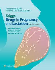 Title: Briggs Drugs in Pregnancy and Lactation: A Reference Guide to Fetal and Neonatal Risk, Author: Gerald G Briggs