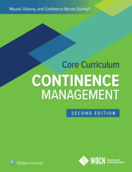 Title: Wound, Ostomy, and Continence Nurses Society Core Curriculum: Continence Management, Author: JoAnn Ermer-Seltun