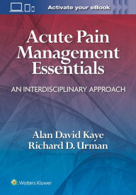 Title: Acute Pain Management Essentials: An Interdisciplinary Approach, Author: Alan David Kaye