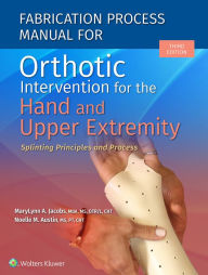 Title: Fabrication Process Manual for Orthotic Intervention for the Hand and Upper Extremity, Author: MaryLynn Jacobs