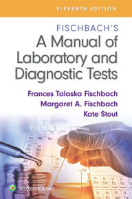 Title: Fischbach's A Manual of Laboratory and Diagnostic Tests, Author: Frances Talaska Fischbach RN