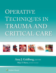 Title: Operative Techniques in Trauma and Critical Care, Author: Amy J. Goldberg