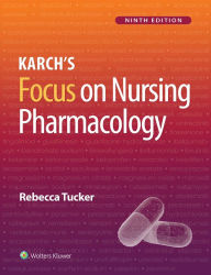 Title: Karch's Focus on Nursing Pharmacology, Author: Rebecca G. Tucker