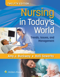 Title: Nursing in Today's World: Trends, Issues, and Management, Author: Amy Stegen Buckway