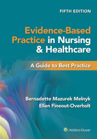 Text books download free Evidence-Based Practice in Nursing & Healthcare: A Guide to Best Practice by Bernadette Mazurek Melnyk PhD, RN, CPNP/PMHNP, FNAP, Ellen Fineout-Overholt PhD, RN, FNAP, FAAN, Bernadette Mazurek Melnyk PhD, RN, CPNP/PMHNP, FNAP, Ellen Fineout-Overholt PhD, RN, FNAP, FAAN (English literature)