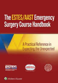 Title: AAST/ESTES Emergency Surgery Course: A Practical Reference in Expecting the Unexpected, Author: Andrew Peitzman