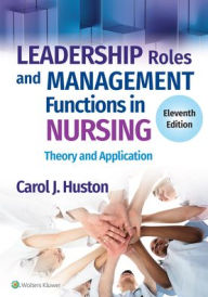 Title: Leadership Roles and Management Functions in Nursing: Theory and Application, Author: Carol J. Huston MSN