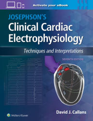 Title: Josephson's Clinical Cardiac Electrophysiology: Techniques and Interpretations, Author: David Callans