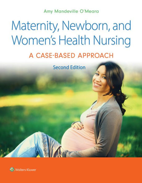 Maternity, Newborn, and Women's Health Nursing 2e: A Case-Based Approach