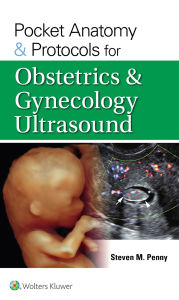 Title: Pocket Anatomy & Protocols for Obstetrics & Gynecology Ultrasound, Author: STEVEN M. PENNY MA