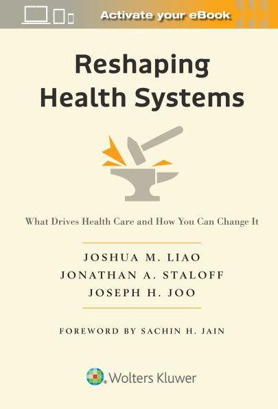 Reshaping Health Systems: What Drives Care and How You Can Change It