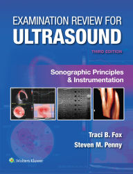 Title: Examination Review for Ultrasound: Sonographic Principles & Instrumentation, Author: Traci B. Fox MS