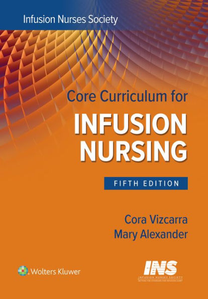 Core Curriculum for Infusion Nursing: An Official Publication of the Nurses Society